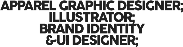 Apparel graphic designer; illustrator; brand identity & UI designer